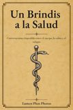 Un brindis a la Salud: Conversaciones imposibles entre el cuerpo, la calma y el colapso