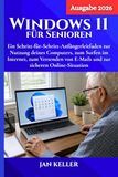 Windows 11 für Senioren (Ausgabe 2026): Ein Schritt-für-Schritt-Anfängerleitfaden zur Nutzung deines Computers, zum Surfen im Internet, zum Versenden von E-Mails und zur sicheren Online-Situation