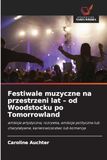 Festiwale muzyczne na przestrzeni lat - od Woodstocku po Tomorrowland