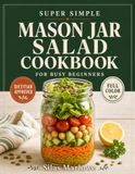 Super Simple Mason Jar Salad Cookbook