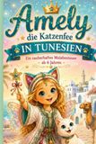 Amely die Katzenfee in Tunesien: Ein zauberhaftes Malbuch mit Amely und ihre Katze für Kinder ab 6 Jahre