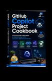 GitHub Copilot Project Cookbook: A Practical Guide to Multi-Model AI Coding, Testing, CI/CD, Automation, and Advanced DevOps