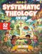 Systematic Theology for Kids: 52-Week Christian Homeschool Curriculum (Ages 8–12) A Structured Journey Through God, Creation, Sin, Salvation and the Christian Life. FULL COLOR Version