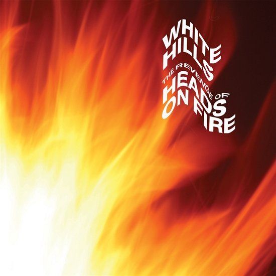 Revenge White Hills The Revenge of Heads On Fire