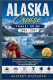 Alaska Cruise Travel Guide 2026 - 2027