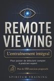 Remote Spiritum Training Remote viewing : L'ENTRAÎNEMENT INTÉGRAL: Pour passer de débutant complet à praticien expert