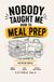 Nobody Taught Me How To Meal Prep!