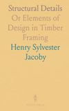 Structural Details: Or Elements of Design in Timber Framing