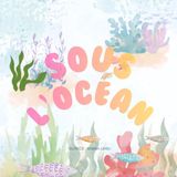 Sous Océan Sous l'océan: Plonge dans l’Océan