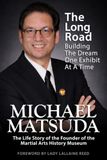 Michael Matsuda: The Life Story of the Founder of the Martial Arts History Museum