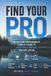 Find Independently Published Find Your Pro: The Outdoor Professional's Complete Guide to Building a Career You Can Live In Paperback