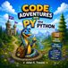 Code Adventures with Py the Python: Une introduction ludique à la programmation Python pour les enfants de 6 à 8 ans