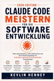 Claude Code meistern für die Softwareentwicklung: Tests automatisieren, Code refaktorieren und den Entwicklungsalltag mit Anthropics agentischer Kommandozeile beschleunigen