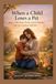When a Child Loses a Pet: How to Talk About Death, Grieve Together, and Say Goodbye with Love