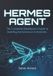 Hermes Agent: The Complete Developer's Guide to Building Autonomous AI Agents with Function-Calling, Tool Use, Memory, and Multi-Agent Orchestration