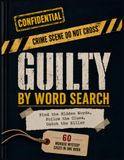 GUILTY by Word Search: 60 Murder Mystery Cases in One Book with Solutions | 8.5x11 inch