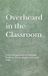 Overheard Independently Published Overheard in the Classroom: Witty, Wrong and Occasionally Brilliant Things My Students Actually Said Paperback