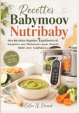 Recettes Babymoov Recettes Babymoov Nutribaby: Des Recettes Rapides, Équilibrées et Adaptées aux Débutants pour Nourrir Bébé avec Confiance.