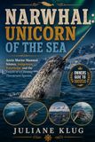 NARWHAL: UNICORN OF THE SEA: Arctic Marine Mammal Science, Indigenous Knowledge, and the Future of a Climate-Threatened Species.