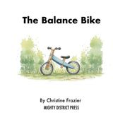 The Independently Published The Balance Bike: A Montessori-Inspired Story About Learning to Ride Paperback
