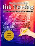 Ink Tracing Book: Enchanted Libraries & Forgotten Studies: 45 Dark Academia Scenes to Trace with One Black Pen | Candlelit Bookshelves, Secret ... | Reverse Coloring Book for Adults & Teens