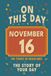 Happy Birthday! November 16: On This Day in Headlines – Nostalgic November 16 History Book with Authentic News and Memories – Perfect Birthday or Anniversary Gift