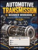 AUTOMOTIVE TRANSMISSION BEGINNER WORKBOOK: Understand Gears, the Clutch, Automatics and the Driveline — Step by Step