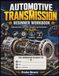 AUTOMOTIVE TRANSMISSION BEGINNER WORKBOOK: Understand Gears, the Clutch, Automatics and the Driveline — Step by Step