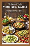 Verdure in tavola: antipasti, contorni, primi e secondi sfiziosi