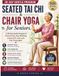 Seated Tai Chi & Chair Yoga for Seniors: A 28-Day Gentle Program to Prevent falls, Stop Wobbling, Soothe stiff joints and Feel Young Again