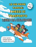 Le mie prime parole: I mezzi di trasporto: Libro da colorare per bambini 3 - 5 anni con linee spesse e disegni grandi