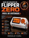 GUÍA Flipper Zero GUÍA DE USUARIO DE FLIPPER ZERO FÁCIL DE ENTENDER