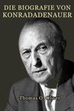 Die Biografie von Konrad Adenauer: Führung, Wiederaufbau und die Geburt der Bundesrepublik