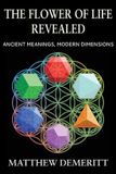 The Flower of Life Revealed: Ancient Meanings, Modern Dimensions