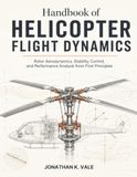 Handbook of Helicopter Flight Dynamics: Rotor Aerodynamics, Stability, Control, and Performance Analysis from First Principles