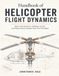 Handbook of Helicopter Flight Dynamics: Rotor Aerodynamics, Stability, Control, and Performance Analysis from First Principles