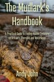 The Mudlark's Handbook: A Practical Guide to Finding Hidden Treasure on Britain’s Shoreline and Waterways