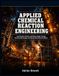 APPLIED CHEMICAL REACTION ENGINEERING: Learn Reaction Kinetics and Reactor Design Through Real Industrial Examples and Step-by-Step Worked Problems