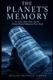 The Planet's Memory: Ice Cores, Deep Time, and the Climate Record Humanity Never Read