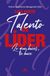 Talento de líder: Lo que haces, te hace
