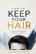 How to Keep Your Hair: An Evidence-Based Guide for Men Facing Hair Loss