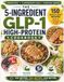 THE 5-INGREDIENT GLP-1 HIGH-PROTEIN COOKBOOK