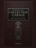 Running the Collection Garage: The Operations Manual for Collector Vehicle Ownership, Storage, Provenance and Succession