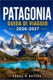 PATAGONIA GUIDA DI VIAGGIO 2026-2027