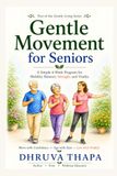 Gentle Movement for Seniors: A Simple 4-Week Program for Mobility, Balance, Strength, and Vitality