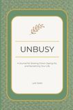 Unbusy: A Journal for Slowing Down, Saying No, and Reclaiming Your Life