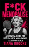F*ck Menopause: A Survival Guide for Hot Flashes, Mood Swings & Zero Patience
