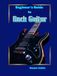 Beginner's Guide to Rock Guitar: In Theory and Practice: Photos, Diagrams, Notation, Exercises, and Learning Assessments