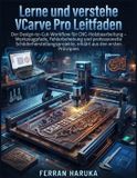 LERNE Independently Published Lerne Und Verstehe Vcarve Pro Leitfaden