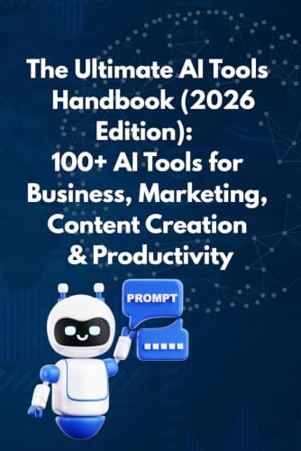 The Ultimate AI Tools Handbook (2026 Edition): 100+ AI Tools for Business, Marketing, Content Creation & Productivity